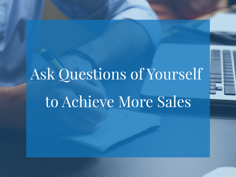 Ask-Questions-of-Yourself-to-Achieve-More-Sales.png